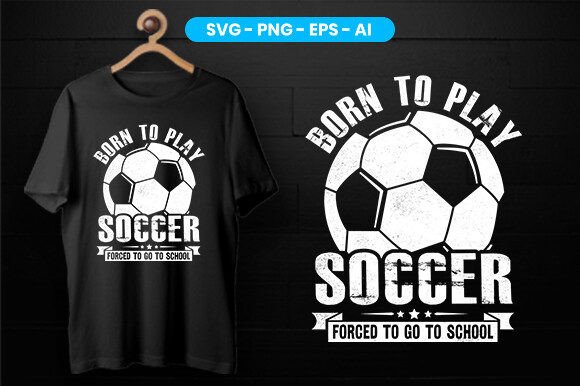 Born to Play Soccer Forced to Go to Scho Graphics and T-Shirt Designs Review