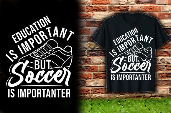 EDUCATION is IMPORTANT but SOCCER is Graphics T-Shirt Designs