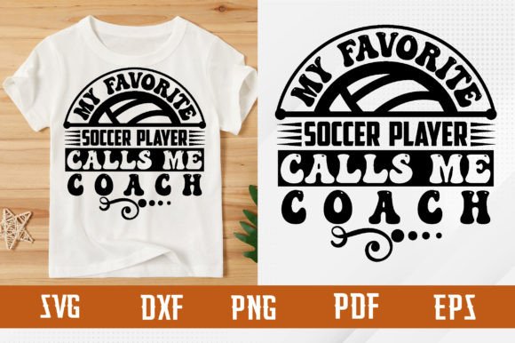 Favorite Soccer Player Calls Me Coach: Graphics & T-Shirt