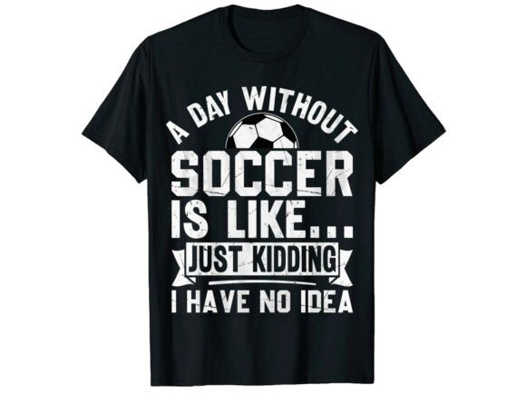 Funny Soccer Lover T-Shirt: Graphics for T-Shirt Designs