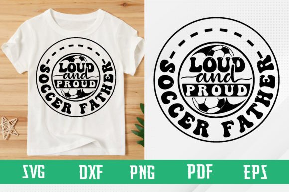 Loud and Proud Soccer Father SVG Graphics T-Shirt Designs