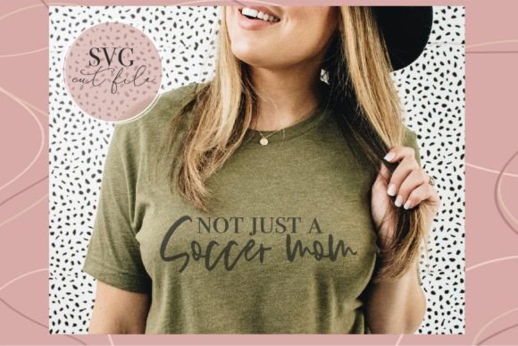 Not Just a Soccer Mom Svg: Graphics & T-Shirt Designs Reviewed