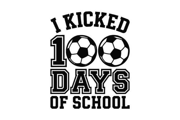 Soccer Kicked 100 School Days Graphics & T-Shirt Designs