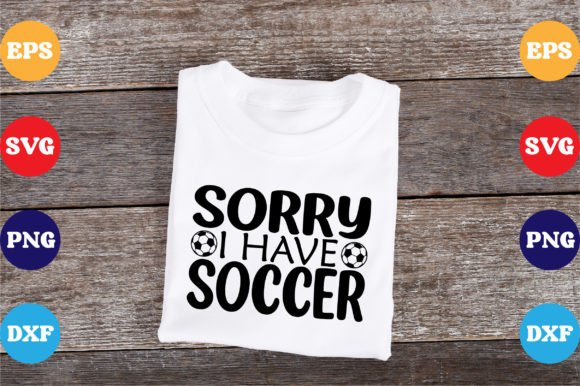 Sorry I Have Soccer SVG: Graphics & T-Shirt Designs Review