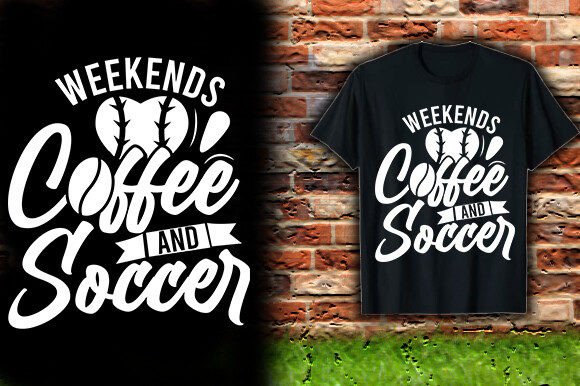 Weekends Coffee and Soccer T-Shirt Designs Graphics