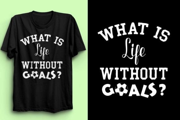 WHAT is LIFE WITHOUT SOCCER T-SHIRT 5 Graphics