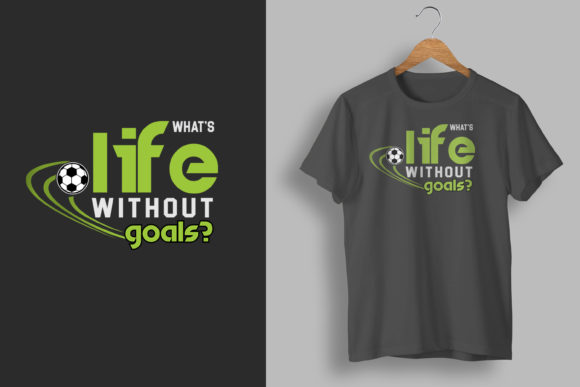 What's Life Without Goals Soccer Graphics & T-Shirt Designs